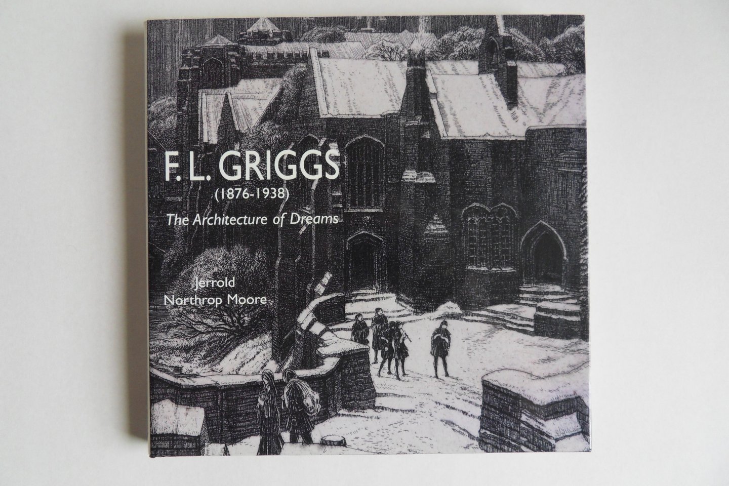 Moore, Jerrold Northrop. - F.L. Griggs (1876-1938). - The Architecture of Dreams. + Catalogue of the Centenary Exhibition.