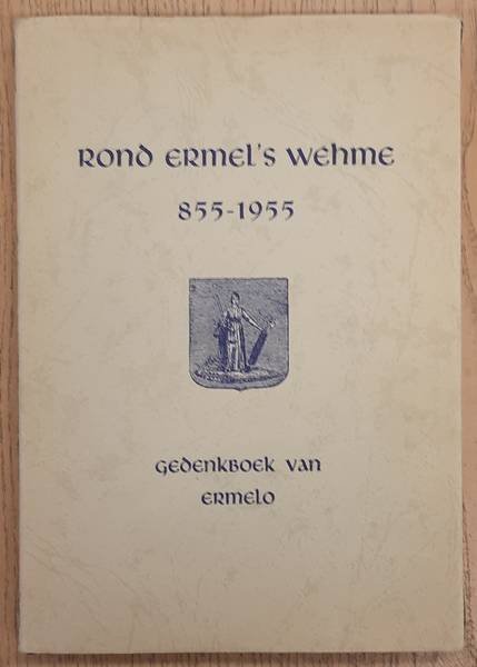 BEEK, H.J. VAN. & ELEMA, F.R. - Rond Ermel's Wehme - Gedenkboek van Ermelo (855-1955)