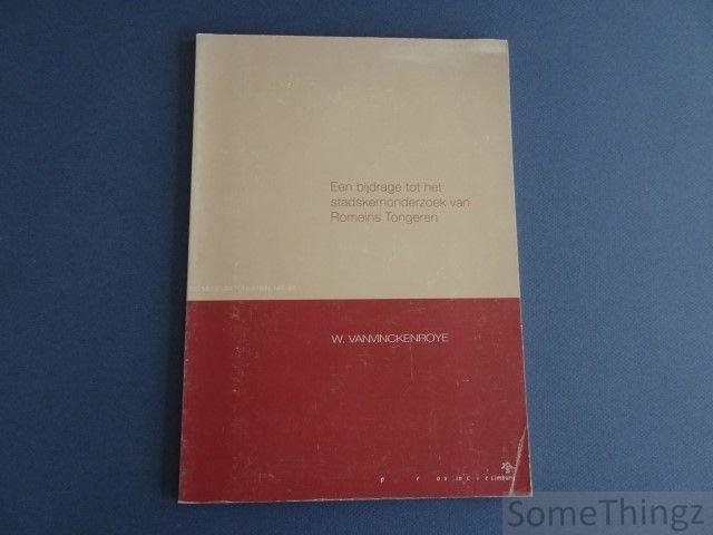 W. Vanvinckenroye. - Een bijdrage tot het stadskernonderzoek van Romeins Tongeren.