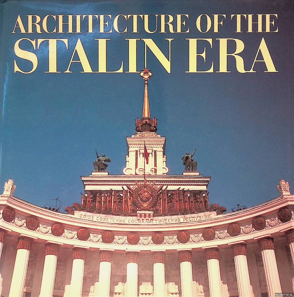 Tarkhanov, Alexei & Sergei Kavtaradze - Architecture of the Stalin Era