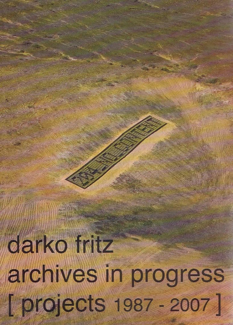 FRITZ, Darko - Darko Fritz - Archives in Progress [projects 1987-2007] - [Signed].