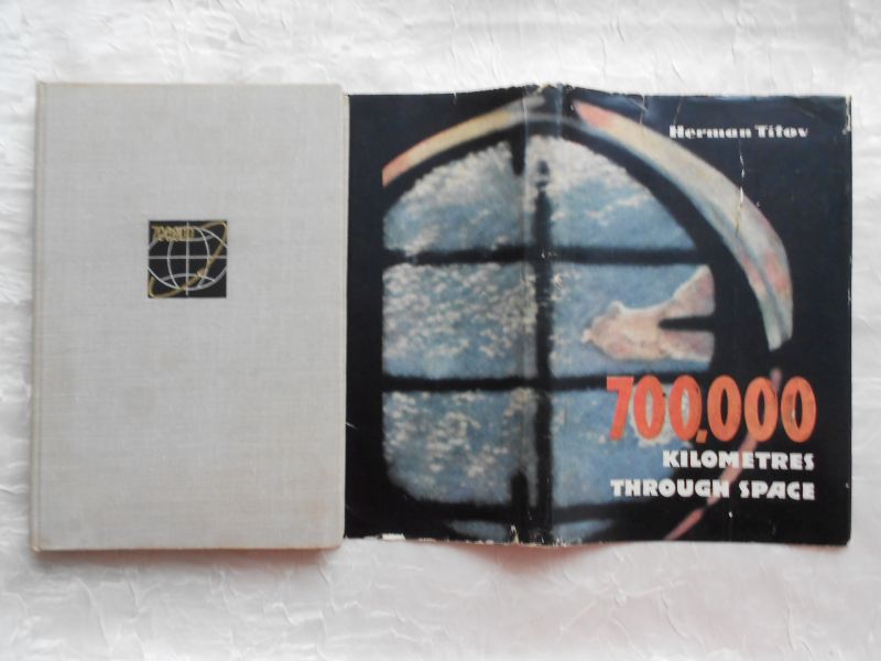Titov, Herman - 700.000 kilometres through space - Notes by Soviet cosmonaut no. 2. De beroemde Russische kosmonaut (2e mens in de ruimte) over zijn ervaringen