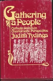 Tydings, Judith - Gathering a People. Catholic Saints in Charismatic Perspective.
