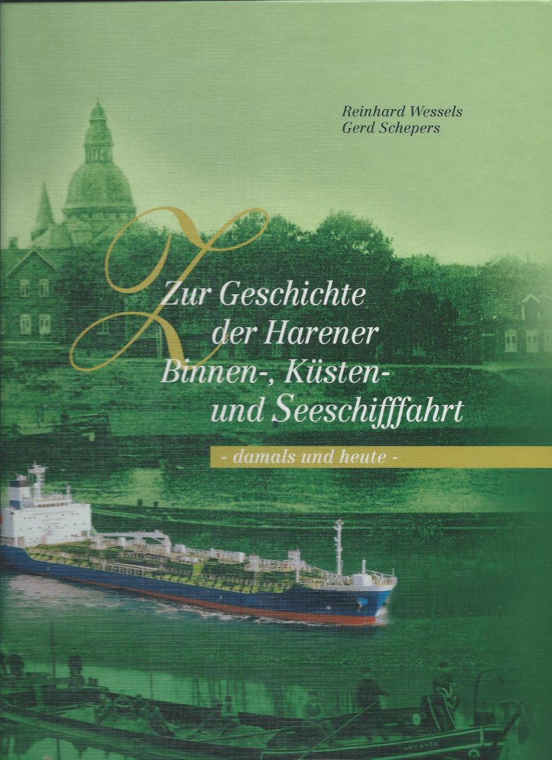 Wessels Reinhard Schepers Gerd - Zur Geschichte der Harener Binnen-Kusten und Seeschifffart damals und heute