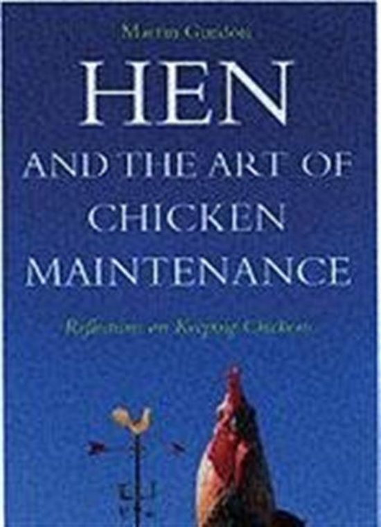 Gurdon, Martin - Hen and the Art of Chicken Maintenance
