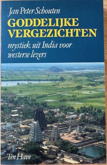 Schouten, Jan Peter - GODDELIJKE VERGEZICHTEN. Mystiek uit India voor westerse lezers.