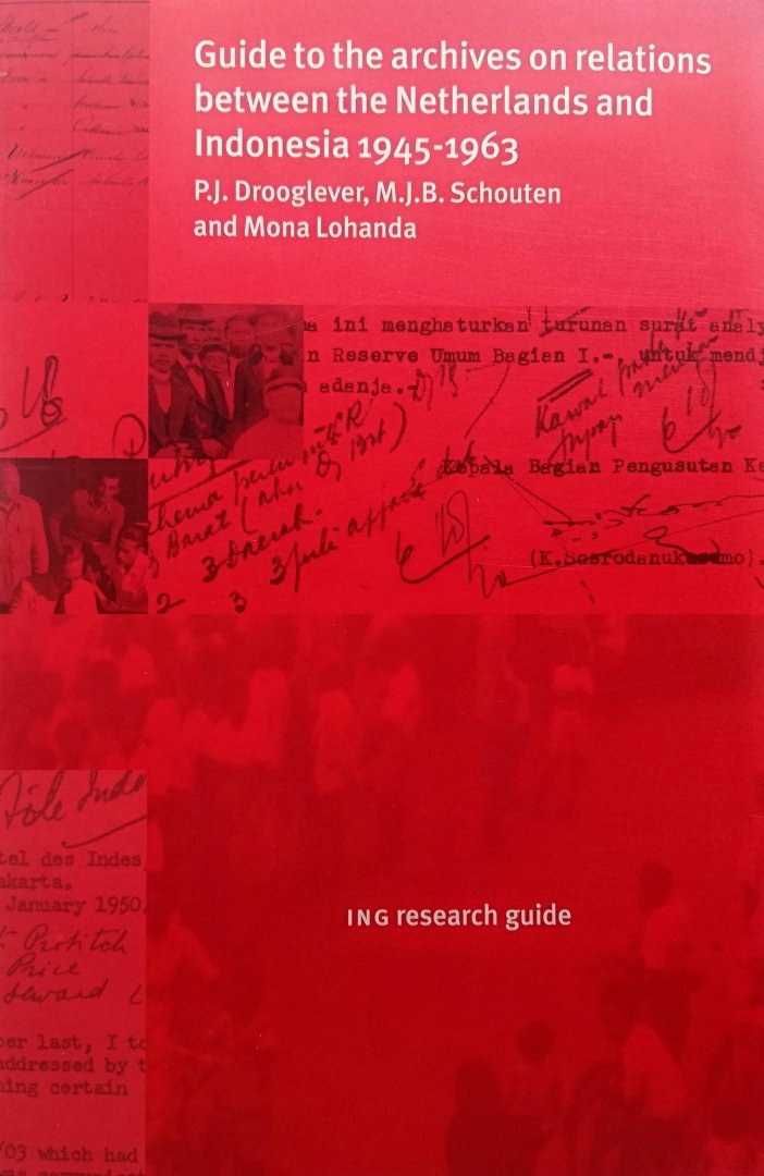 Drooglever , P. J. & M. J. B. Schouten . & Mona Lohando . [ ISBN 9789052161105 ] 3818 - Guide to the Archives on Relations Between the Netherlands and Indonesia 1945-1963 .