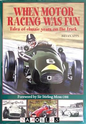 Bryan Apps, Stirling Moss - When Motor Racing was Fun. Tales of classic years on the track