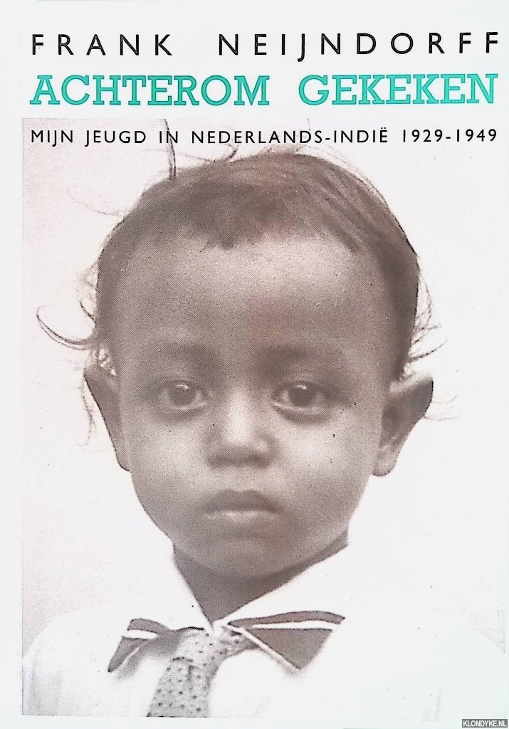 Neijndorff, Frank - Achterom gekeken: mijn jeugd in Nederlands-Indië 1929-1949