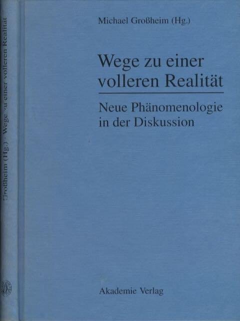 Großheim, Michael (Hg.). - Wege zu einer volleren Realität: Neuhe Phänomenologie in der Diskussion.