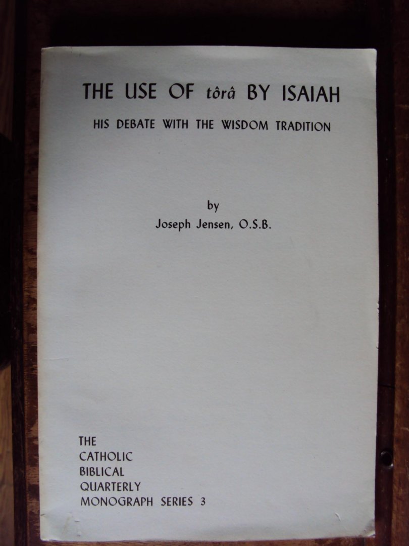 Jensen, Joseph - The Use of Tora by Isaiah. His Debate with the Wisdom Tradition  (The Catholic Biblical Quarterly Monograph Series 3)