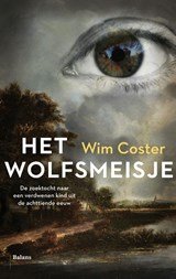 Het wolfsmeisje - De zoektocht naar een verdwenen kind uit de achttiende eeuw
