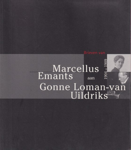 Emants, Marcellus & Nop Maas (bez.) - 'Het is me niet mogelijk een mening juist te vinden, omdat ze aangenaam is.' Brieven van Marcellus Emants aan Gonne Loman-van Uidriks 1904-1909