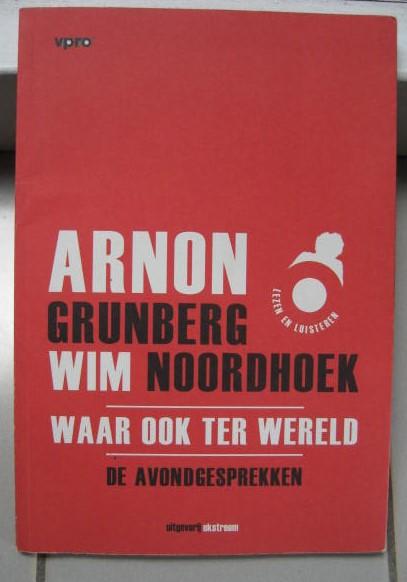 Grunberg, Arnon, Noordhoek, Wim - Waar ook ter wereld / de avondgesprekken