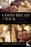 Kaplan, Steven Laurence - Good Bread Is Back / A Contemporary History of French Bread, the Way It Is Made, and the People Who Make It