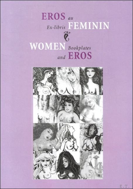 Michel Froidevaux, Carolina Liebing ; Carla di Pancrazio, Muriel Frega, Hanna T. Glowacka - Eros au Feminin : Ex-libris | Women and Eros: Bookplates / Premier livre consacr    l'ex-eroticis f minin  First book dedicated to ex-eroticis by women artists