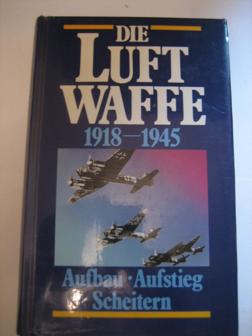  - Die Luftwaffe 1918-1945  Aufbau.Aufstieg Scheitern