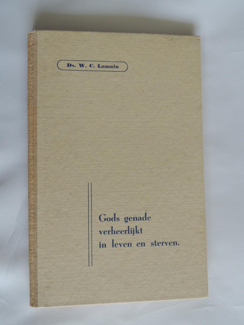 Lamain, W.C. - Gods genade verheerlijkt in leven en in sterven --- 4-tal predikaties
