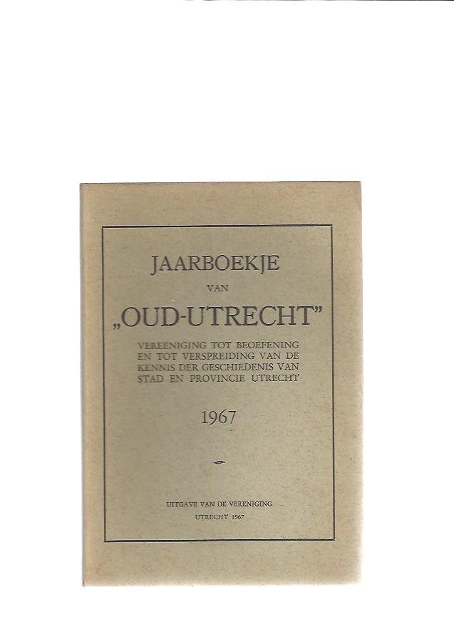Campen, J.W.C. van e.a. red. - Jaarboekje van "Oud Utrecht', vereeniging tot beoefening en tot verspreiding van de kennis der geschiedenis  van Utrecht en omstreken 1967