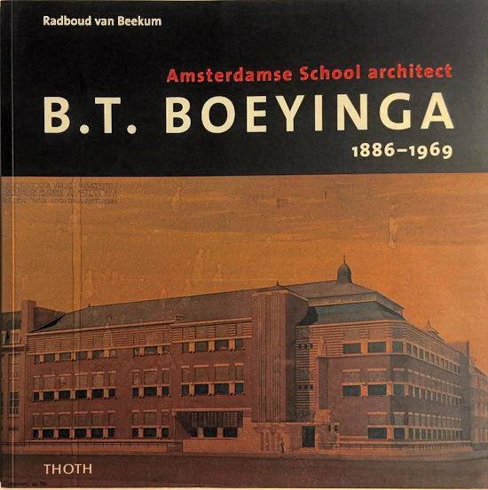 BEEKUM, RADBOUD VAN. - B.T. Boeyinga 1886-1969. Amsterdamse. School architect.