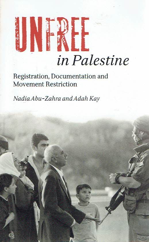 ABU-ZAHRA, Nadia & Adah KAY - Unfree Palestine - Registration, Documentation and Movement Restriction.