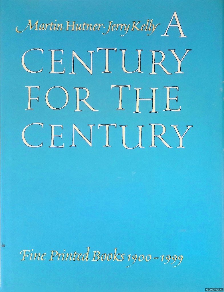 Hutner, Martin & Jerry Kelly - A Century for the Century: Fine Printed Books from 1900 to 1999