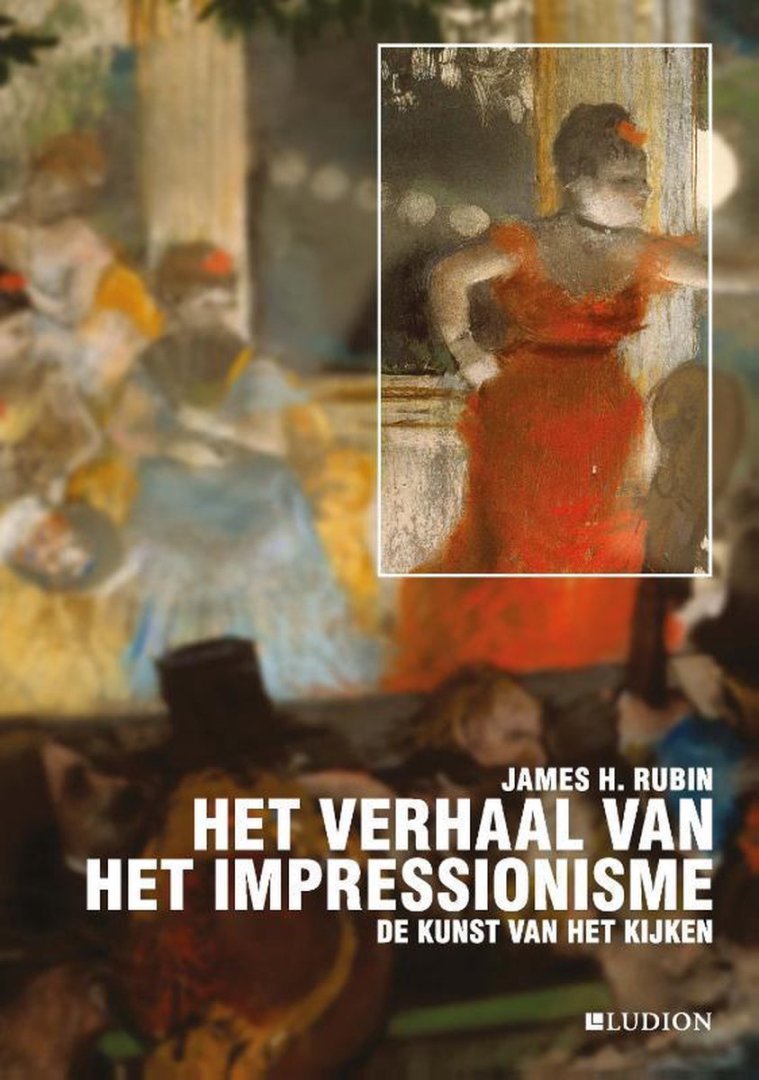 James H. Rubin - Het verhaal van het Impressionisme -De kunst van het kijken