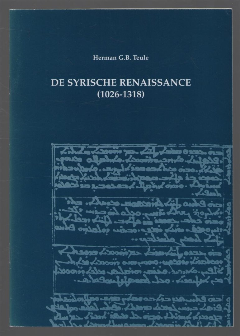 Teule, Herman G.B. - De Syrische renaissance (1026-1318)