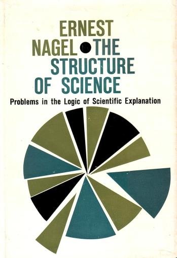 Nagel, Ernest, - The structure of science. Problems in the logic of scientific explanation. [First ed.]