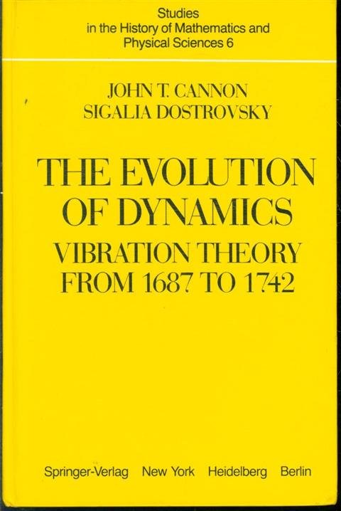 John T Cannon, Sigalia Dostrovsky - The evolution of dynamics : vibration theory from 1687 to 1742 : with 10 illustrations