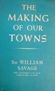 Savage, William - The making of our towns