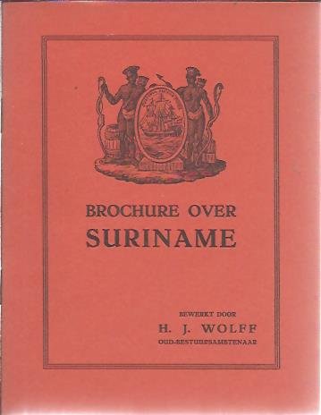 WOLFF, H.J. [Bewerkt door] - Brochure Suriname - Het land der bekoring, maar toch het land der beproeving.