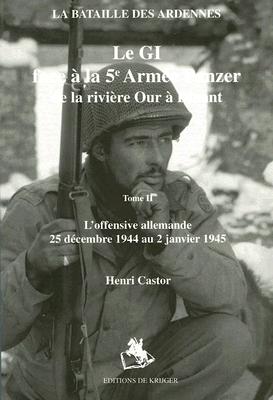 Castor, Henri - La GI Face à la 5e  Armée Panzer / 2 / l'offensive allemande 25 décembre 1944 au 2 janvier 1945