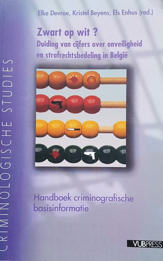 Elke Devroe, Kristel Beyens, Els Enhus - Zwart op wit ? duiding van cijfers over onveiligheid en strafrechtsbedeling in Belgi?