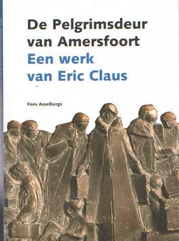 Asselbergs, Fons - De Pelgrimsdeur van Amersfoort. Een werk van Eric Claus.