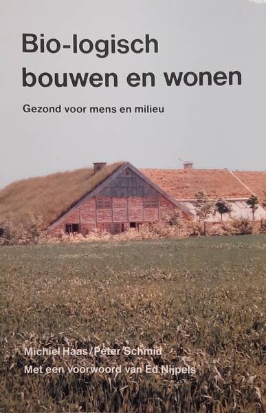 HAAS, M. & SCHMID, PETER. - Bio-logisch bouwen en wonen, Gezond voor mens en milieu.