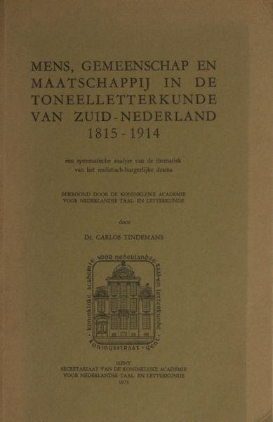 Tindemans, Carlos. - Mens, gemeenschap en maatschappij in de toneelletterkunde van Zuid-Nederland, 1815-1914. Een systematische analyse van de thematiek van het realistisch-burgerlijk drama.