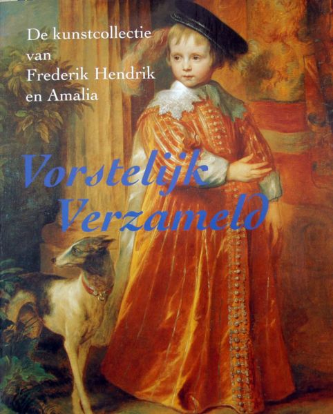 Peter van der Ploeg - Vorstelijk verzameld ,kunstcollectie van Frederik en Amalia