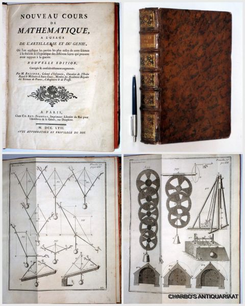 BELIDOR, [B.F.] DE, - Nouveau cours de mathématique, à l'usage de l'artillerie et du génie, où l'on applique les parties les plus utiles de cette science à la théorie & à la pratique de différens sujets qui peuvent avoir rapport à la guerre.