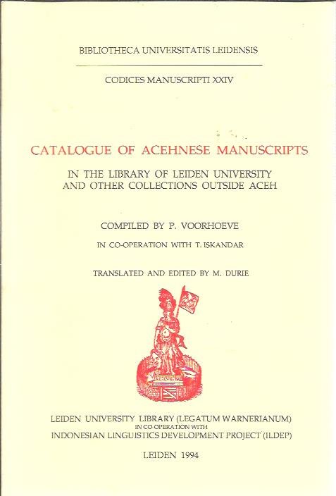 VOORHOEVE, P. [Comp.] - Catalogue of Acehnese Manuscripts in the library of Leiden Univeristy and other collections outside Aceh. Compiled by J. Voorhoeve in co-operation with T. Iskandar. Translated and edited by M. Durie.