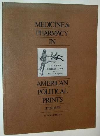 Helfand, W.H. - Medicine & pharmacy in American political prints (1765-1870).