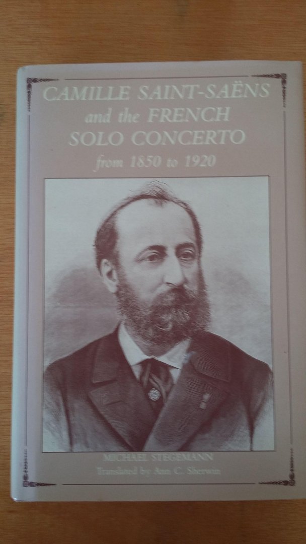 Stegemann, Michael - Camille Saint Saëns and the French solo concerto from 1850 to 1920
