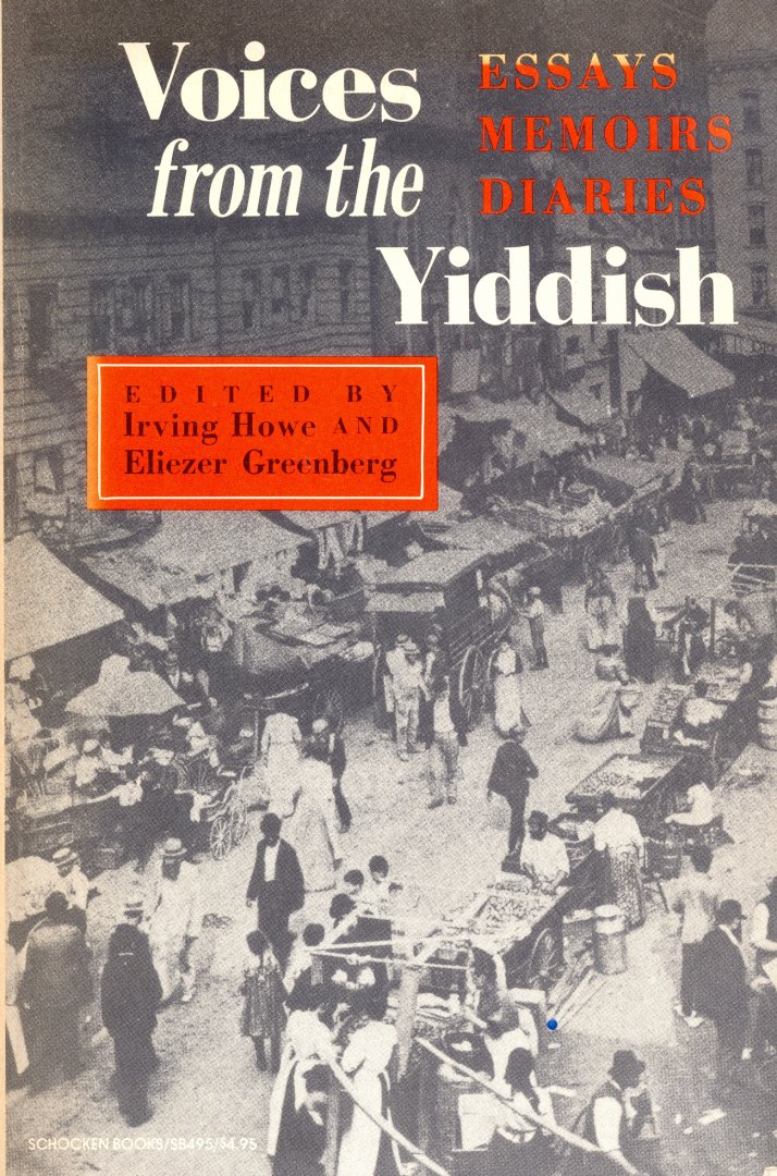 Howe, Irving and Greenburg, Ellezer, eds. - Voices from the Yiddish - Essays, memoirs, diaries