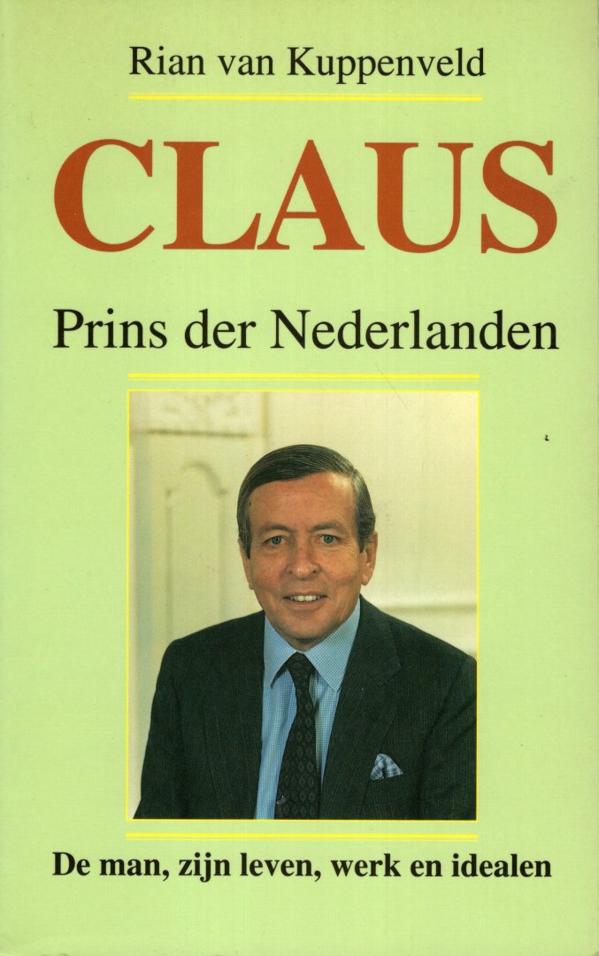Kuppenveld, Rian van - Claus, Prins der Nederlanden: De man, zijn leven, werk en idealen.
