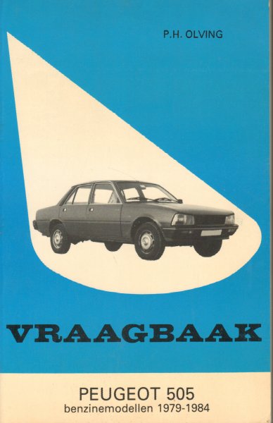 Olving, P.H. - Vraagbaak Peugeot 505, benzinemodellen 1979-1984, 214 pag. paperback, goede staat