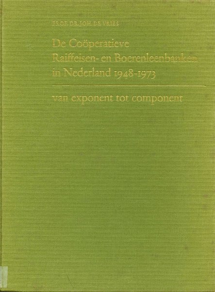 Vries, Prof, Dr. Joh. de - De Coöperatieve Raiffeisen- en Boerenleenbanken in Nederland 1948-1973