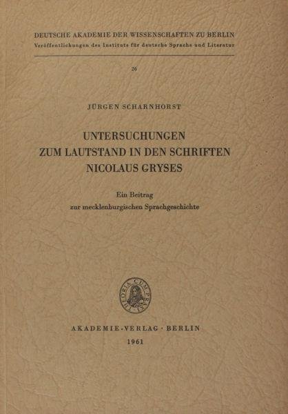 Scharnhorst, Jürgen. - Untersuchungen zum Lautstand in den Schriften Nicolaus Gryses. Ein Beitrag zur mecklenburgischen Sprachgesichte