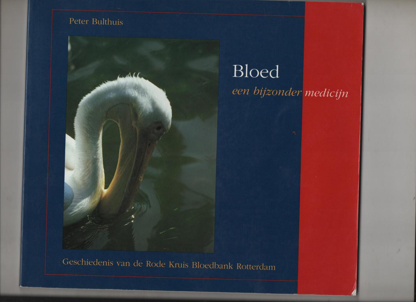 Bulthuis, Peter - Bloed, een bijzonder medicijn. Geschiedenis van de Rode Kruis Bloedbank Rotterdam.