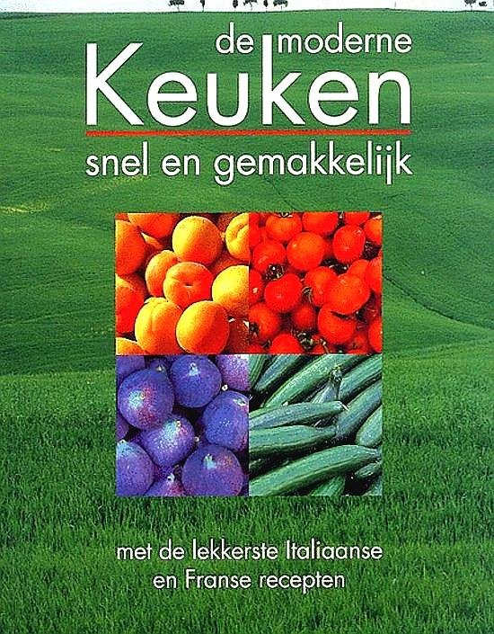 Diverse Auteurs . [ isbn 9789037449174 ] 3319 - De Moderne Keuken . ( Snel en gemakkelijk . ) Het  stelt in de eerste plaats de beste recepten voor uit de Franse en Italiaanse keuken, twee uithangborden van goede smaak. Franse gerechten worden overal ter wereld geprezen om hun verfijning en hun -