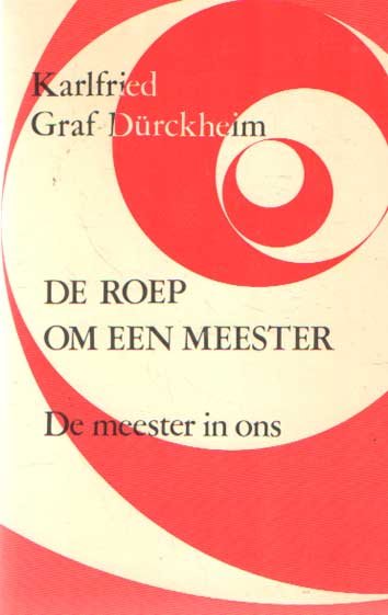 Dürckheim. Karlfried Graaf - De roep om een meester, de meester in ons